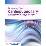 Respiratory Care: Cardiopulmonary Anatomy & Physiology 9781284164848