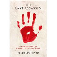 The Last Assassin The Hunt for the Killers of Julius Caesar 9780197604878