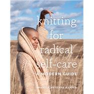 Knitting for Radical Self-Care A Modern Guide 9781419744884