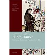 Father Chaucer Generating Authority in The Canterbury Tales 9780198904885