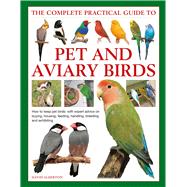 The Complete Practical Guide to Pet and Aviary Birds 9780754834885