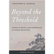 Beyond the Threshold Afterlife Beliefs and Experiences in World Religions 9781442274952