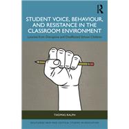 Student Voice, Behaviour, and Resistance in the Classroom Environment 9781003454953