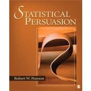 Statistical Persuasion : How to Collect, Analyze, and Present Data... Accurately, Honestly, and Persuasively 9781412974967