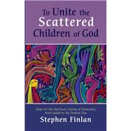 To Unite the Scattered Children of God 9781666715002