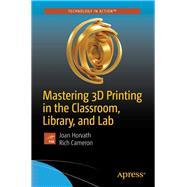 Mastering 3d Printing in the Classroom, Library, and Lab 9781484235003