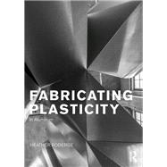 Fabricating Plasticity: The Art and Technology of Design with Aluminium 9780415725026