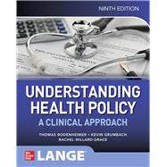 Understanding Health Policy: A Clinical Approach, Ninth Edition 9781265905026