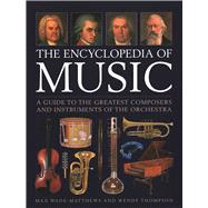 The Encyclopedia of Music A Guide to the Greatest Composers and the Instruments of the Orchestra 9780754835028