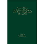 Reports of Cases in the Court of Exchequer in the Time of King George I 1714 to 1727 9780866985031