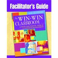 Facilitator's Guide to The Win-Win Classroom; A Fresh and Positive Look at Classroom Management 9781412965033