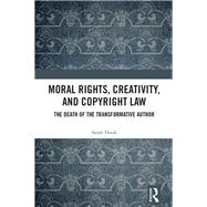 Moral Rights, Creativity, and Copyright Law 9781003835035