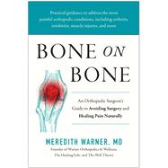 Bone on Bone An Orthopedic Surgeon's Guide to Avoiding Surgery and Healing Pain Naturally 9781637745052