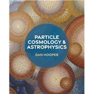 Particle Cosmology and Astrophysics 9780691235059