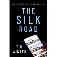 The Silk Road Connecting Histories and Futures 9780197605066