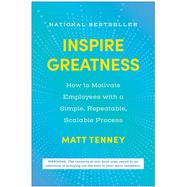 Inspire Greatness How to Motivate Employees with a Simple, Repeatable, Scalable Process 9781637745076