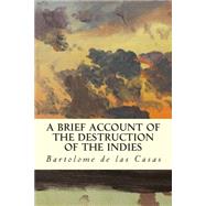 A Brief Account of the Destruction of the Indies 9781508495086