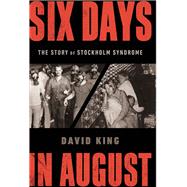 Six Days in August The Story of Stockholm Syndrome 9780393635089