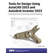 Tools for Design Using AutoCAD 2023 and Autodesk Inventor 2023: Hand Sketching, 2D Drawing and 3D Modeling 9781630575120