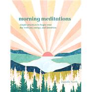 Morning Meditations Simple Practices to Begin Your Day with Joy, Energy, and Intention 9781797215129