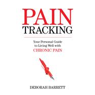 Paintracking Your Personal Guide to Living Well With Chronic Pain 9781616145132