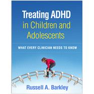 Treating ADHD in Children and Adolescents What Every Clinician Needs to Know 9781462545148