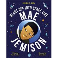 Work It, Girl: Mae Jemison Blast off into space like 9780711245150