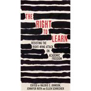 The Right To Learn Resisting the Right-Wing Attack on Academic Freedom 9780807045152