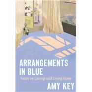 Arrangements in Blue Notes on Loving and Living Alone 9781324095163