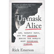Unmask Alice LSD, Satanic Panic, and the Imposter Behind the World's Most Notorious Diaries 9781637745182