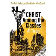 Christ Among the Classes: The Rich, the Poor, and the Mission of the Church 9781626985186