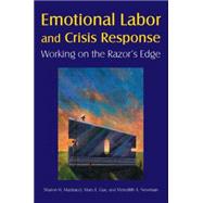 Emotional Labor and Crisis Response: Working on the Razor's Edge: Working on the Razor's Edge 9780765625199