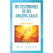 My Testimonies of His Amazing Grace 9798385025206