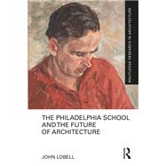 The Philadelphia School and the Future of Architecture 9781032015231