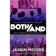 Both/And: Maximizing Hybrid Worship Experiences for In-Person and Online Engagement 9781953495235