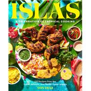 Islas A Celebration of Tropical Cooking—125 Recipes from the Indian, Atlantic, and Pacific Ocean Islands 9781797215242