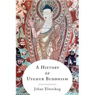 A History of Uyghur Buddhism 9780231215244