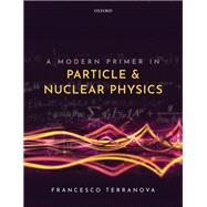 A Modern Primer in Particle and Nuclear Physics 9780192845252
