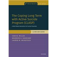 The Coping Long Term with Active Suicide Program (CLASP) A Multi-Modal Intervention for Suicide Prevention 9780190095260
