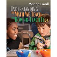 Understanding the Math We Teach and How to Teach It, K-8 9781003615279