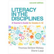 Literacy in the Disciplines A Teacher's Guide for Grades 5-12 9781462555314