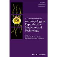 A Companion to the Anthropology of Reproductive Medicine and Technology 9781119845348