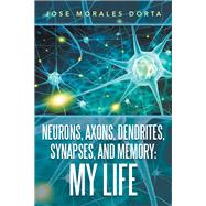 Neurons, Axons, Dendrites, Synapses, and Memory 9781796045352