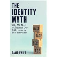 The Identity Myth Why We Need to Embrace Our Differences to Beat Inequality 9780349135366