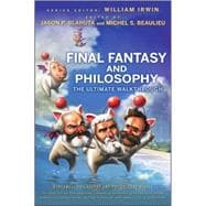 Final Fantasy and Philosophy The Ultimate Walkthrough 9780470415368