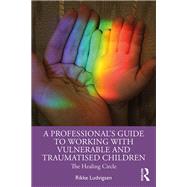 A Professional's Guide to Working with Vulnerable and Traumatised Children 9781032345369