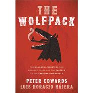 The Wolfpack The Millennial Mobsters Who Brought Chaos and the Cartels to the Canadian Underworld 9780735275393