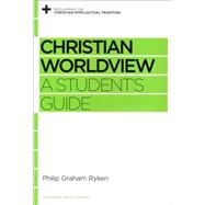 Christian Worldview: A Student's Guide 9781433535406