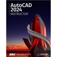 AutoCAD 2024 Instructor: A Student Guide for In-Depth Coverage of AutoCAD's Commands and Features 9781630575410