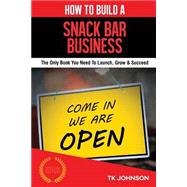 How to Build a Snack Bar Business 9781523875412